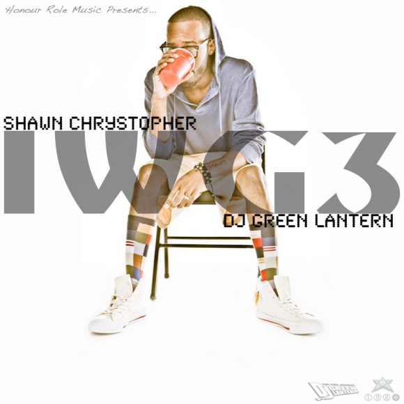 Mixtape: Shawn Chrystopher – I.W.G.3: Third Times A Charm (Hosted by DJ Green Lantern)