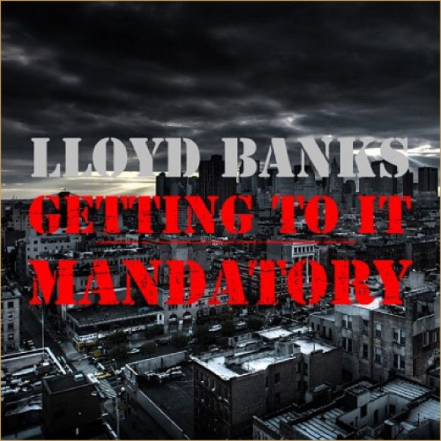 Audio: Lloyd Banks – Getting To It Mandatory