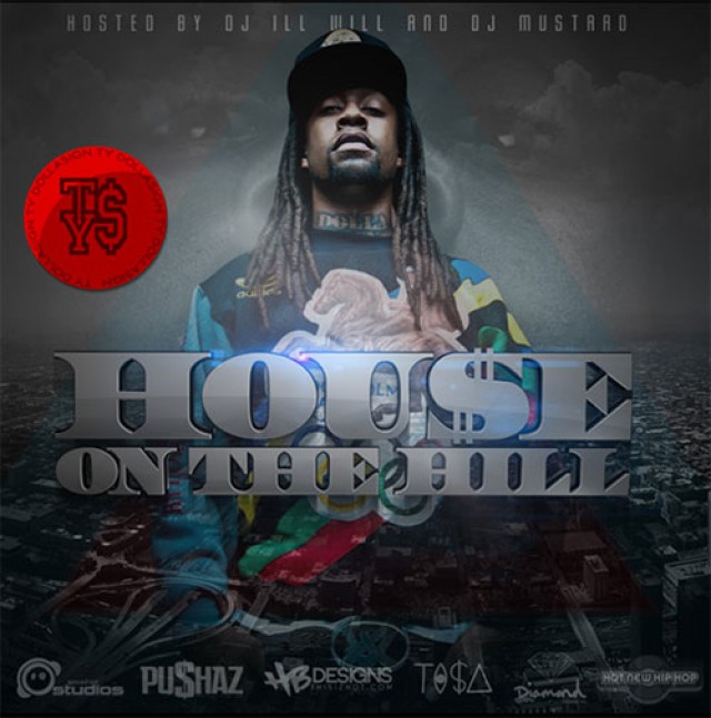 Mixtape: Ty$ – Hou$e On The Hill (Hosted by DJ Ill Will & DJ Mustard)