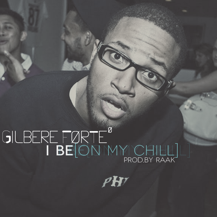 Audio: Gilbere Forte’ – I Be [On My Chill]