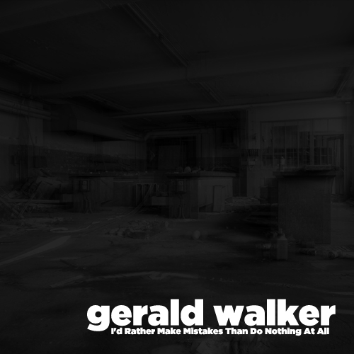 Audio: Gerald Walker – I’d Rather Make Mistakes Than Do Nothing At All…