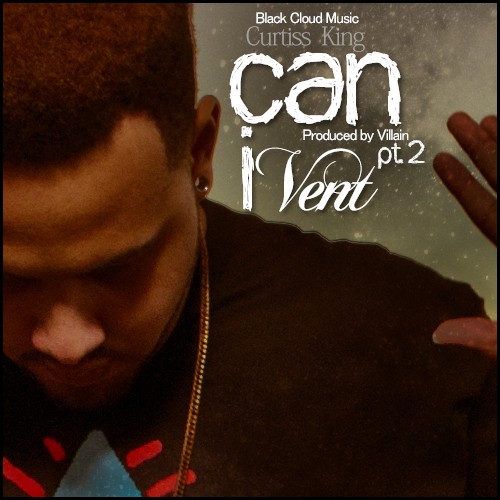 Audio: Curtiss King – Can I Vent (Pt. 2)