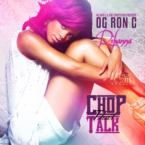 Mixtape: OG Ron C x Rihanna – Chop That Talk (Chopped Not Slopped)