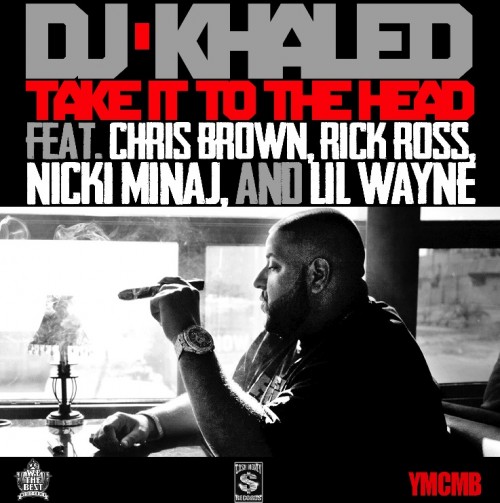 Audio: DJ Khaled (@djkhaled) ft Chris Brown (@chrisbrown), Rick Ross (@RickyRozay), Nicki Minaj (@NICKIMINAJ) & Lil Wayne (@LilTunechi) – Take It To The Head