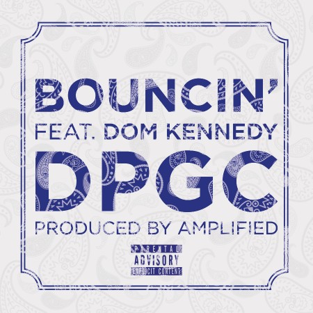 Audio: DPGC ft. DOM KENNEDY (@DOPEITSDOM) – Bouncin’