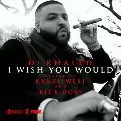 Dj Khaled Ft. Kanye West, Rick Ross – I Wish You Would (Audio)