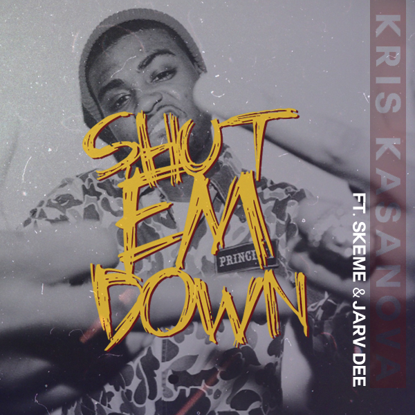 Kris Kasanova ft. Skeme & Jarv Dee – Shut Em Down (Audio)