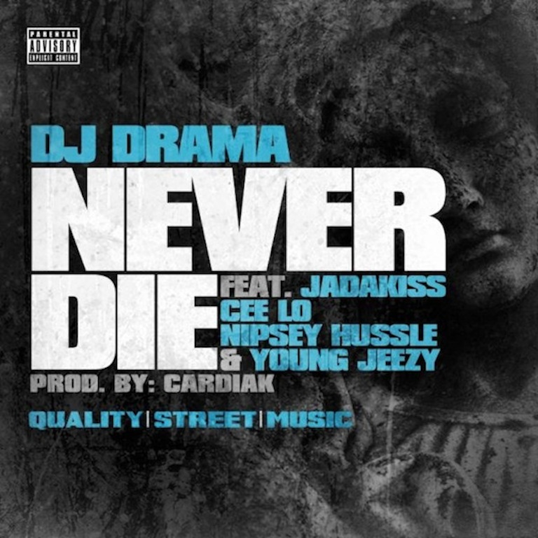 DJ Drama ft. Jadakiss, Cee-Lo, Nipsey Hussle & Young Jeezy – Never Die (Audio)