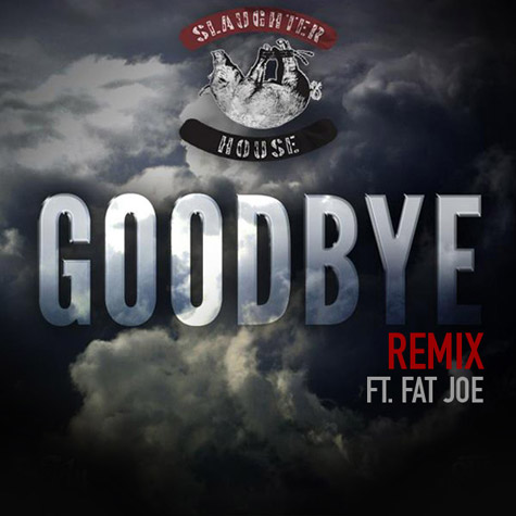 Slaughterhouse Ft. Fat Joe – Goodbye (Remix) (Audio)