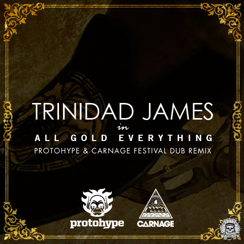 Trinidad Jame$ – All Gold Everything (Protohype & Carnage Festival Dub Remix) (Audio)