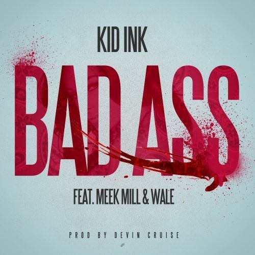 Kid Ink ft. Meek Mill & Wale – Badass (Audio)
