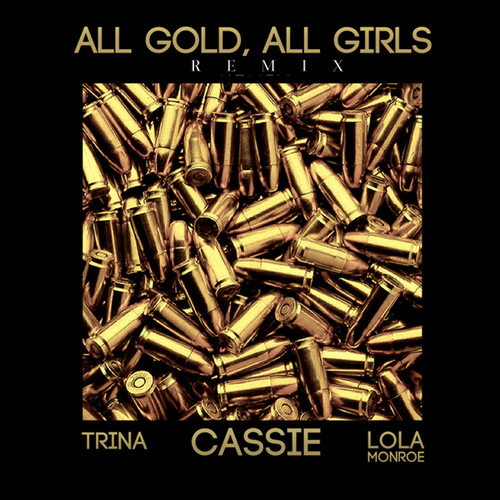 Cassie ft. Trina & Lola Monroe – All Gold, All Girls (Remix) (Audio)