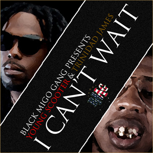 Young Scooter ft. Trinidad James – I Can’t Wait (Audio)