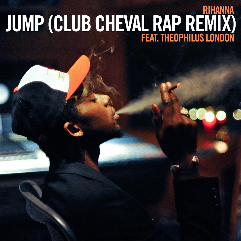 Rihanna ft. Theophilus London – Jump (Club Cheval Remix) (Audio)