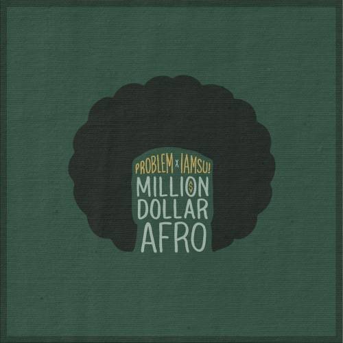 Problem & Iamsu! – Million Dollar Afro (Mixtape)