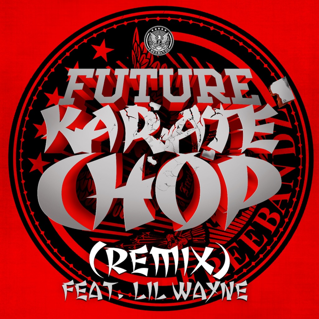 Future ft. Lil Wayne – Karate Chop (Remix) (Audio)