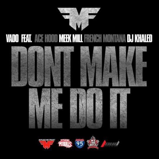 Vado Ft. Ace Hood, Meek Mill, French Montana, & DJ Khaled –  Don’t Make Me Do It (Audio)