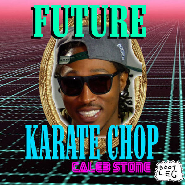 Future – Karate Chop (Caleb Stone Bootleg) (Audio)