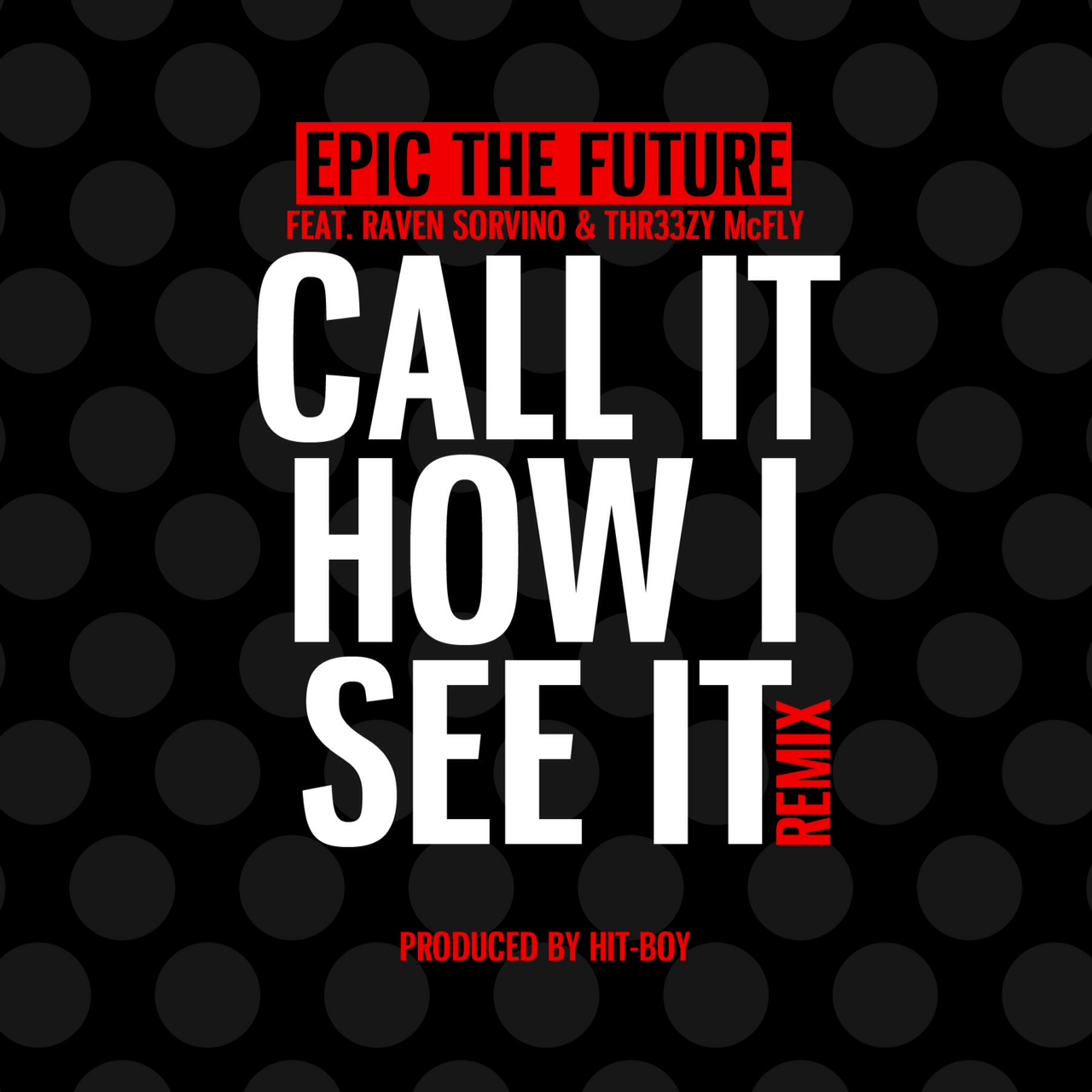 Epic The Future ft. Raven Sorvino & Thr33zy Mcfly – Call It How I See It (Remix) (Prod. by Hit-Boy) (Audio)