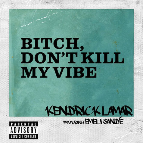 Kendrick Lamar ft. Emeli Sandé – B*tch, Don’t Kill My Vibe (Remix) (Audio)