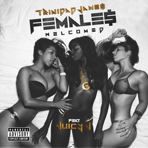Trinidad James ft. Juicy J – Females Welcomed (Remix) (Audio)
