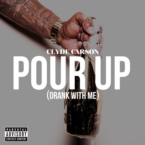 Clyde Carson –  Pour It Up (Drank Wit Me) (Audio)