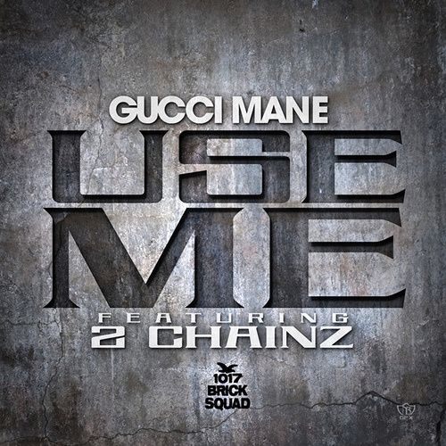 Gucci Mane ft. 2 Chainz – Use Me (Audio)