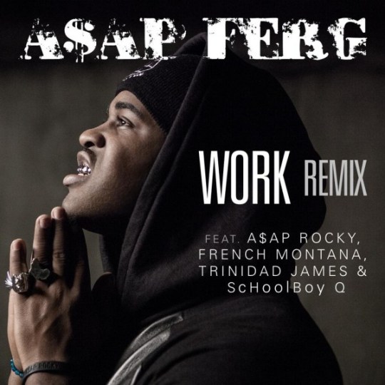 A$AP Ferg ft. A$AP Rocky, French Montana, Trinidad James & ScHoolboy Q – Work (Remix) (Audio)