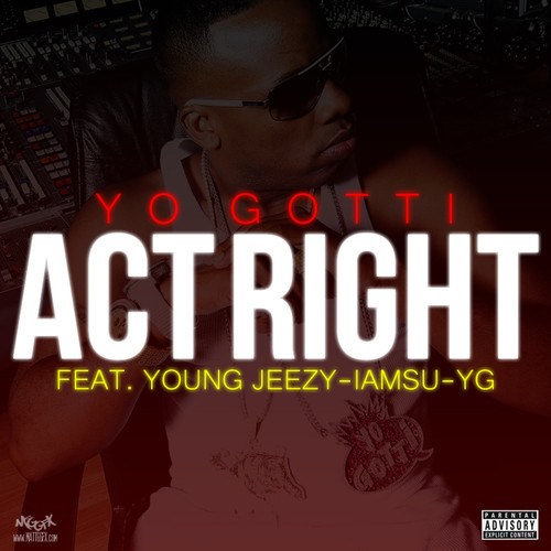 Yo Gotti ft. Young Jeezy , Iamsu! & YG  – Act Right (Remix) (Audio)