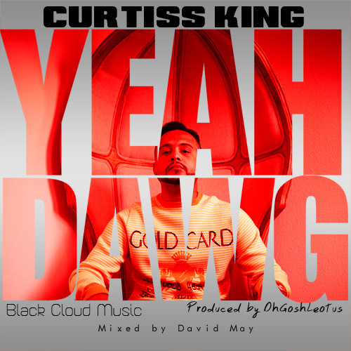 Curtiss King – Yeah Dawg (Audio)