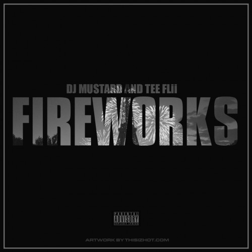 Tee Flii x DJ Mustard – Fireworks (Mixtape)