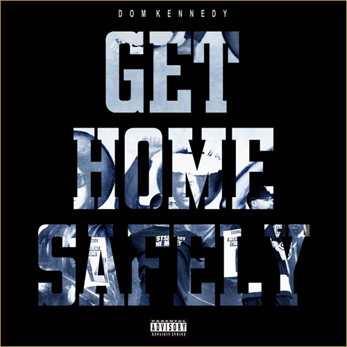 Dom Kennedy – Get Home Safely (Artwork)