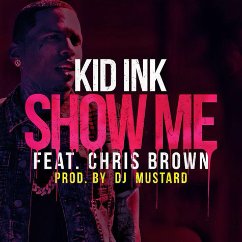 Kid Ink ft. Chris Brown – Show Me (Audio)