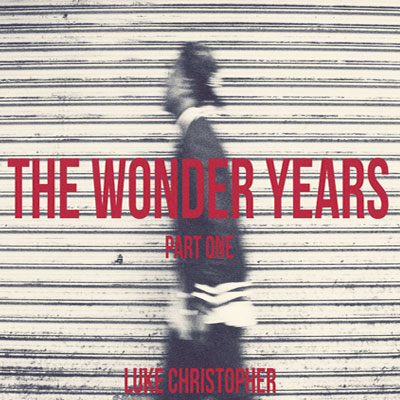 Luke Christopher – The Wonder Years (Part One) (EP)