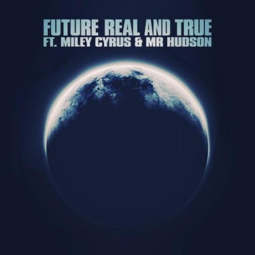 Future ft. Miley Cyrus & Mr. Hudson – Real And True (Audio)
