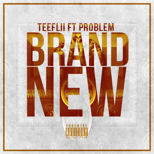 Teeflii ft. Problem – Brand New (Audio)