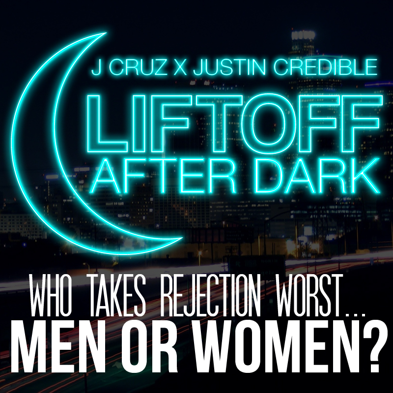 #LIFTOFF After Dark: Who Takes Rejection Worst? Men Or Women? (Audio)