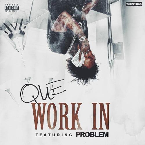 Que ft.Problem – “Work In” (Audio)