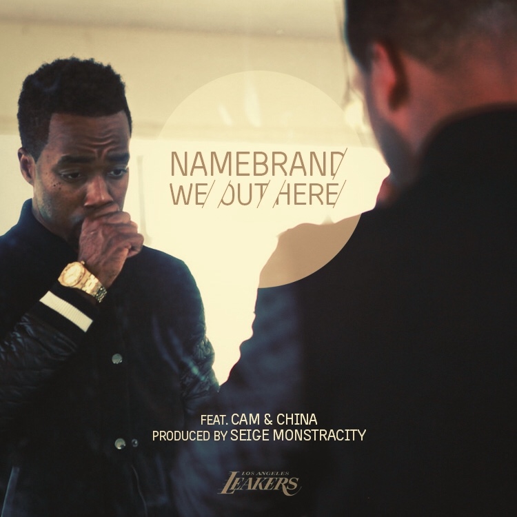 NameBrand ft. Cam & China – We Out Here (Audio)