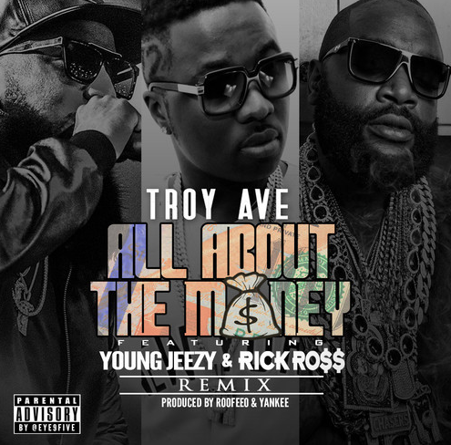 Troy Ave ft. Jeezy & Rick Ross – “All About The Money” (Remix) (Audio)