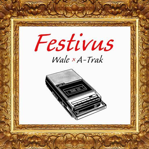 Wale & A-Trak – “Festivus” (Mixtape)