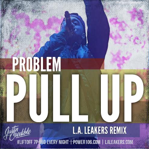 Problem – “Pull Up” (L.A. Leakers Remix) (Audio)