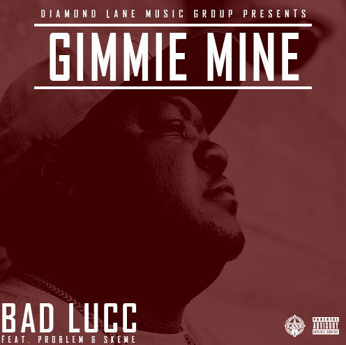 Bad Lucc ft. Problem & Skeme – “Gimme Mine” (Audio)