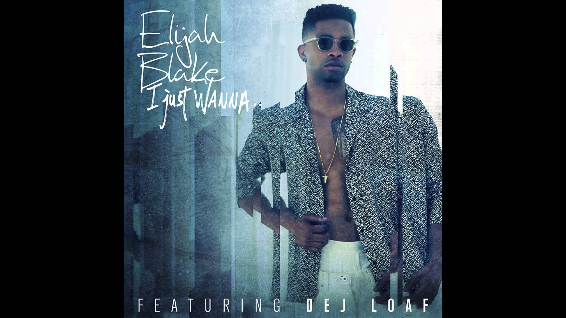 Elijah Blake ft. Dej Loaf – “I Just Wanna” (Audio)