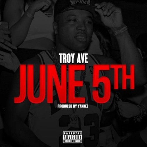 Troy Ave – “June 5th” (Audio)