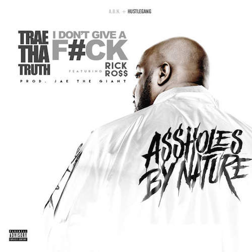 Trae Tha Truth ft. Rick Ross – “I Don’t Give A F*ck” (Audio)