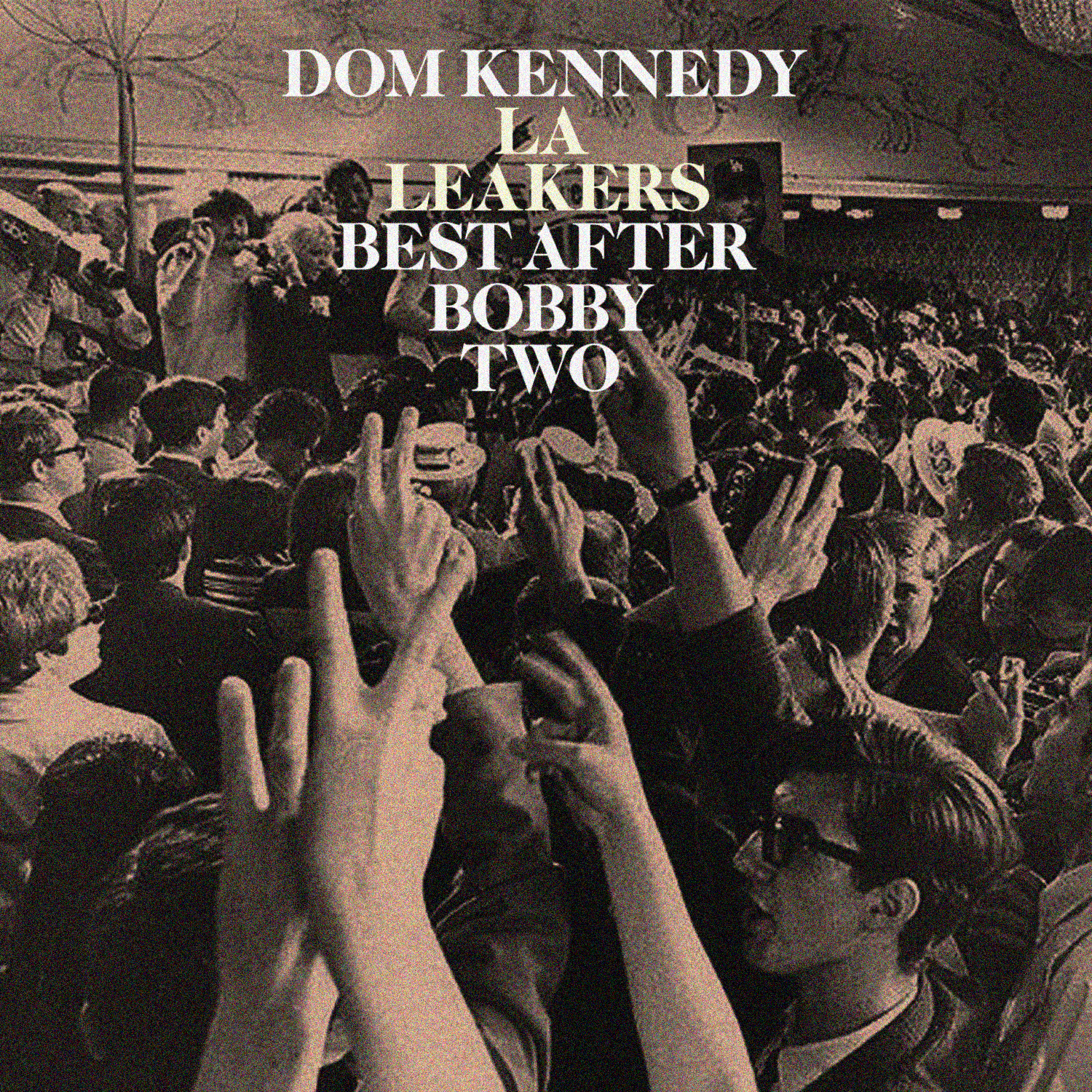 DOM KENNEDY & L.A. Leakers – Best After Bobby Two (Mixtape)