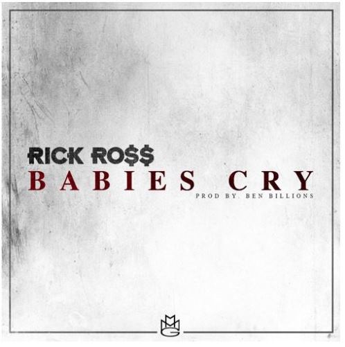 Rick Ross – “Babies Cry” (Audio)