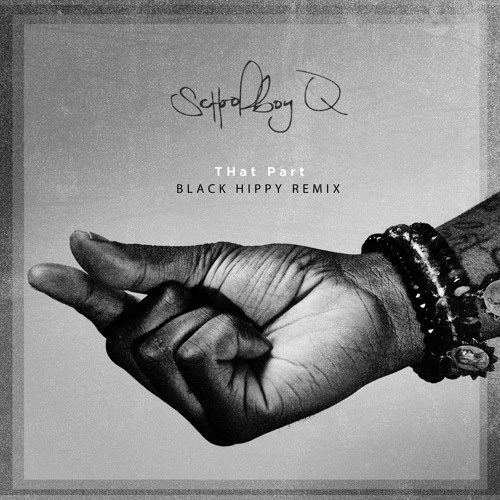ScHoolboy Q – “THat Part” (Black Hippy Remix) [AUDIO]