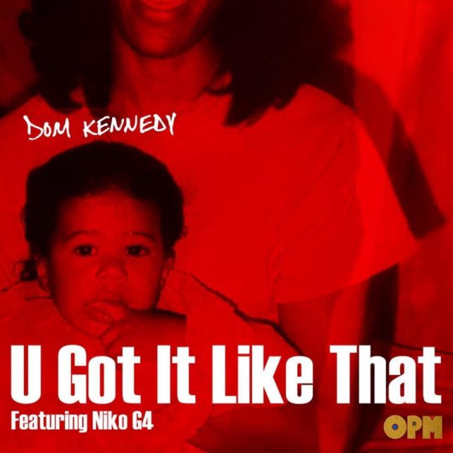 Dom-Kennedy-–-U-Got-It-Like-That-Feat.-Niko-G4-830x830